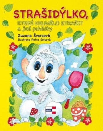 Strašidýlko, které neumělo strašit a další pohádky - Švarcová Zuzana