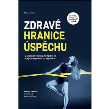 Zdravé hranice úspěchu: O vnitřním strachu, komplexech a jejich dopadech na psychiku (978-80-271-3567-7)