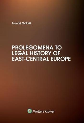 Prolegomena to Legal History of East-Central Europe - Gábriš Tomáš