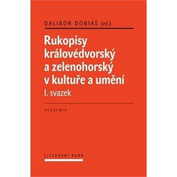 Rukopisy královédvorský a zelenohorksý v kultuře a umění: I. svazek (978-80-200-2918-8)
