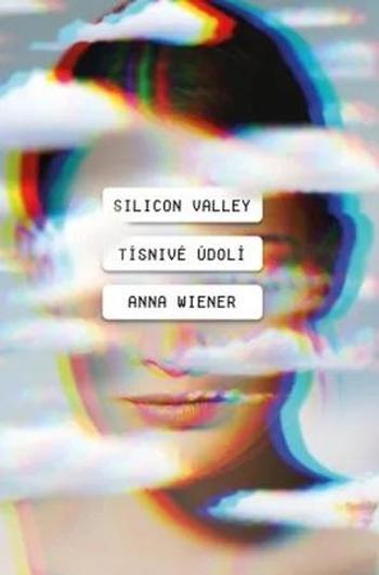 Silicon Valley Tísnivé údolí - Wiener Anna