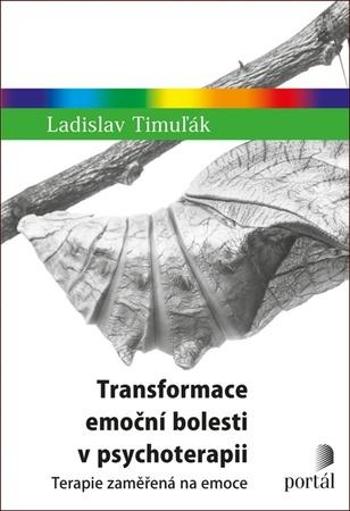 Transformace emoční bolesti v psychoterapii - Timuľák Ladislav