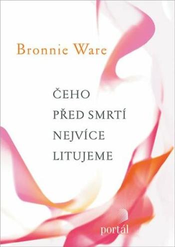 Čeho před smrtí nejvíce litujeme - Bronnie Ware