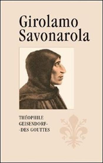 Girolamo Savonarola - des Gouttes Théophile Geisendorf