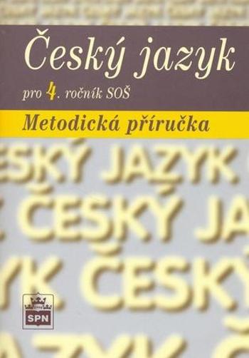 Český jazyk pro 4. ročník SOŠ Metodická příručka - Čechová Marie