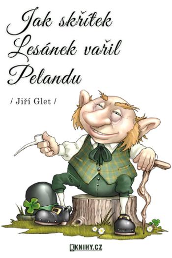 Jak skřítek Lesánek vařil Pelandu - Jiří Glet - e-kniha