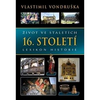 Život ve staletích 16. století: Lexikon historie (978-80-243-8846-5)
