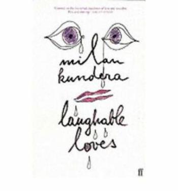 Laughable Loves - Milan Kundera