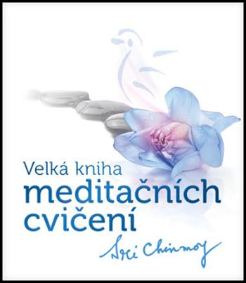 Velká kniha meditačních cvičení - Chinmoy Sri