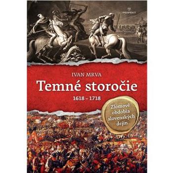 Temné storočie 1618 - 1718: Zlomové obdobia slovenských dejín (978-80-8226-021-5)