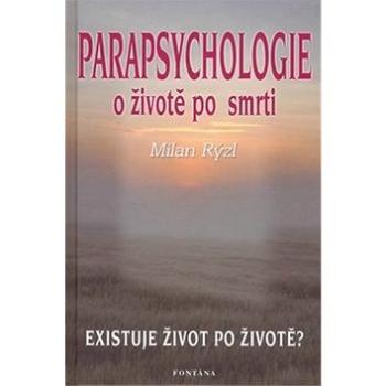 Parapsychologie o životě po smrti: Existuje život po životě? (80-7336-343-7)