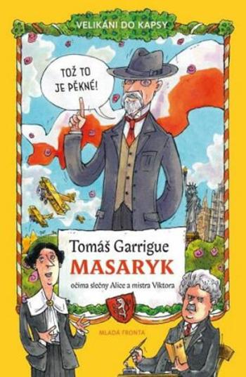 Tomáš Garrigue Masaryk: očima slečny Alice a mistra Viktora - Tomáš Němeček