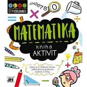 Kniha aktivít Matematika: Úlohy sú z reálneho života zamerané na praktické znalosti a fakty (8595593821900)