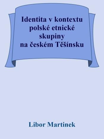 Identita v kontextu polské etnické skupiny na českém Těšínsku - Libor Martinek - e-kniha