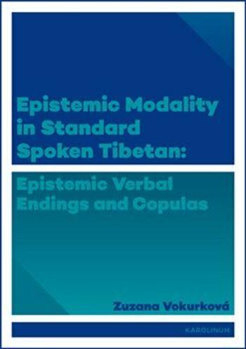 Epistemic modality in spoken standard Tibetian - epistemic verbal endings and copulas - Zuzana Vokurková