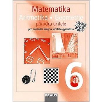Matematika Aritmetika Geomatrie 6 Příručka učitele: Pro základní školy a víceletá gymnázia (80-7238-658-1)