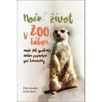 Noční život v ZOO Tábor aneb jak surikata Máňa poznává své kamarády (978-80-906605-1-9)