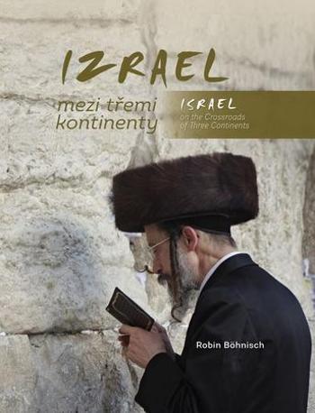 Izrael mezi třemi kontinenty / Israel on the Crossroads of Three Continents - Böhnisch Robin