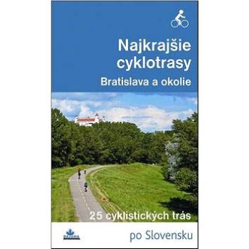 Najkrajšie cyklotrasy Bratislava a okolie: 25 cyklistických trás (978-80-8136-025-1)