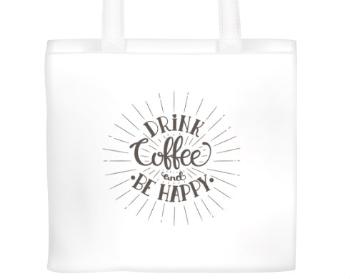Plátěná nákupní taška Drink coffee and be happy