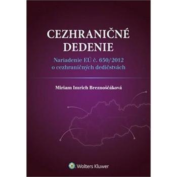 Cezhraničné dedenie: Nariadenie EÚ č. 650/2012 o cezhraničných dedičstvách (978-80-8168-206-3)