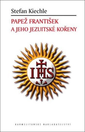 Papež František a jeho jezuitské kořeny - Kiechle Stefan