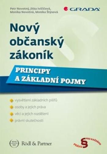 Nový občanský zákoník - Principy a základní pojmy - Petr Novotný, Monika Novotná, Jitka Ivičičová, Monika Štýsová