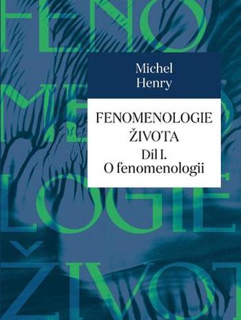 Fenomenologie života Díl I. - Henry Michel