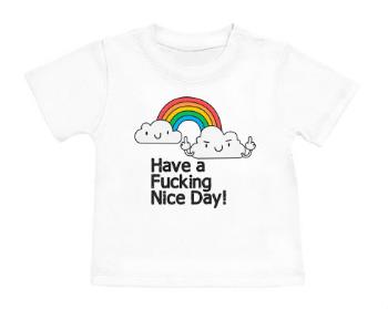 Tričko pro miminko Have a ******* nice day