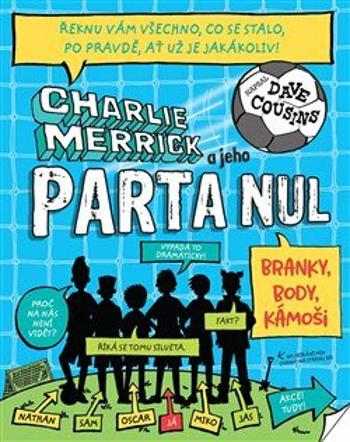 Charlie Merrick a jeho parta nul: Branky, body, kámoši - Dave Cousins