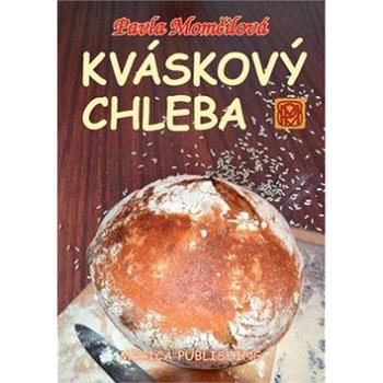 Kváskový chleba: aneb Kváskománie v Čechách a na Moravě (978-80-85936-70-4)