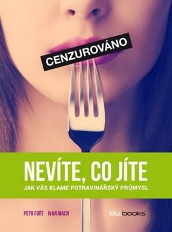 Nevíte, co jíte - Petr Fořt, Ivan Mach