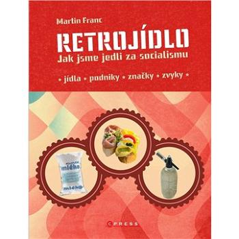 Retrojídlo: Jak jsme jedli za socialismu (978-80-264-3317-0)