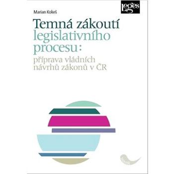 Temná zákoutí legislativního procesu: Příprava vládních návrhů zákonů v ČR (978-80-7502-413-8)