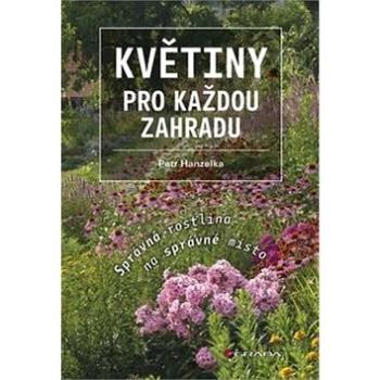 Květiny pro každou zahradu: Správná rostlina na správné místo (978-80-247-5184-9)