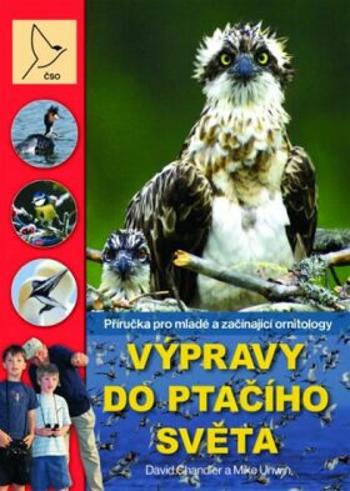 Výpravy do ptačího světa - Příručka pro mladé a začínající ornitology - David Chandler, Mike Unwin