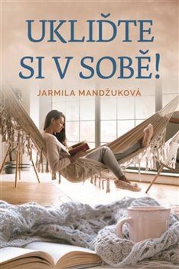 Ukliďte se v sobě! - Jarmila Mandžuková