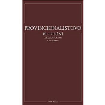 Provincionalistovo bloudění akademickými chodbami (978-80-907627-5-6)