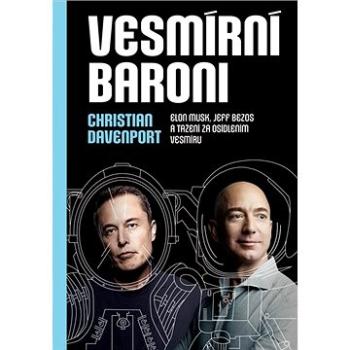 Vesmírní baroni: Elon Musk, Jeff Bezos a tažení za osídlením vesmíru (978-80-7252-842-4)