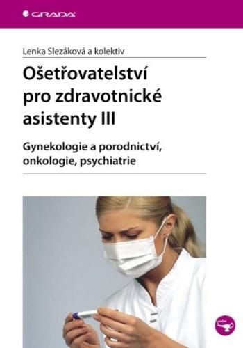 Ošetřovatelství pro zdravotnické asistenty III - Lenka Slezáková - e-kniha