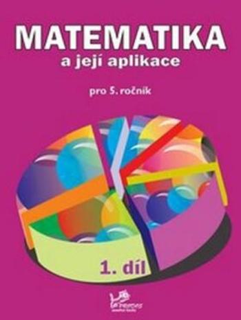 Matematika a její aplikace pro 5. ročník 1. díl - 5. ročník - Josef Molnár, Hana Mikulenková, Věra Olšáková