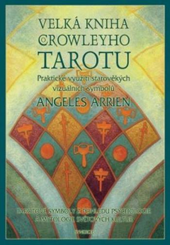 Velká kniha o Crowleyho tarotu - Arrienová Angeles