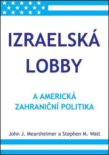 Izraelská lobby a americká zahraniční politika Kniha - Mearsheimer John J. - Walt Stephen M.