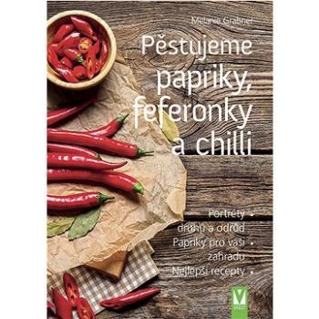 Pěstujeme papriky, feferonky a chilli (978-80-7541-299-7)