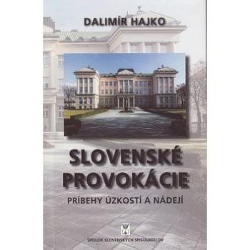 Slovenské provokácie: Príbehy úzkostí a nádejí (978-80-8194-093-4)
