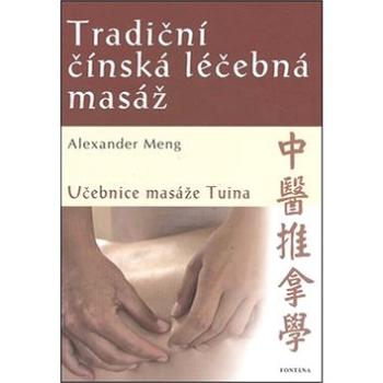 Tradiční čínská léčebná masáž: Učebnice masáže Tuina (978-80-7336-781-7)