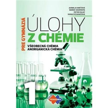 Úlohy z chémie 1 pre gymnáziá: Všeobecná chémia, Anorganická chémia (978-80-8091-546-9)