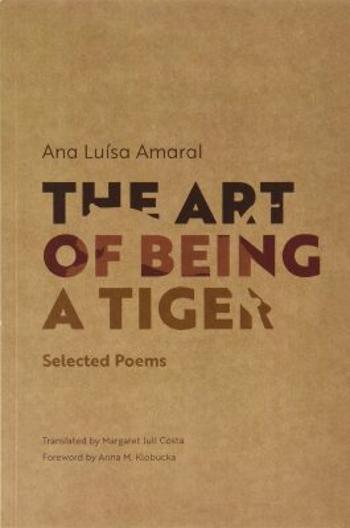 The Art of Being a Tiger : Selected Poems - Amaral Ana Luisa