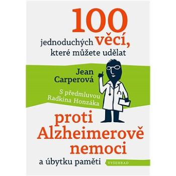 100 jednoduchých věcí, které můžete udělat proti Alzheimerově nemoci (978-80-760-1245-5)