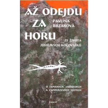 Až odejdu za horu  Ze života sibiřských kočovníků: O šamanech, lidojedech a zapovězených místech (80-7281-184-3)